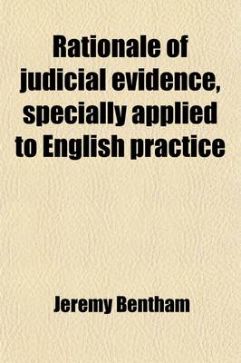 Book cover for Rationale of Judicial Evidence (Volume 5); Specially Applied to English Practice