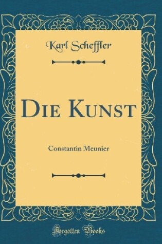 Cover of Die Kunst: Constantin Meunier (Classic Reprint)
