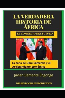 Book cover for La Verdadera Historia de Africa, El Comercio del Futuro