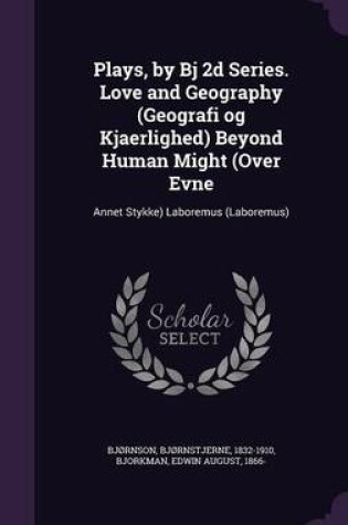 Cover of Plays, by BJ 2D Series. Love and Geography (Geografi Og Kjaerlighed) Beyond Human Might (Over Evne