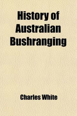 Cover of History of Australian Bushranging (Volume 2); 1863-1880. Ben Hall to the Kelly Gang