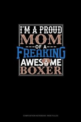 Cover of I Am A Proud Mom Of A Freaking Awesome Boxer