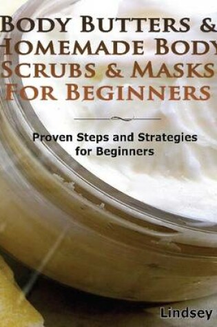 Cover of Body Butters for Beginners & Homemade Body Scrubs & Masks for Beginners