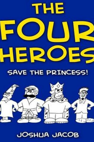 Cover of THE FOUR HEROES Save the Princess!