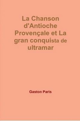 Cover of La Chanson D'Antioche Provencale Et La Gran Conquista De Ultramar