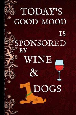 Book cover for Today's Good Mood Is Sponsored By Wine & Dogs