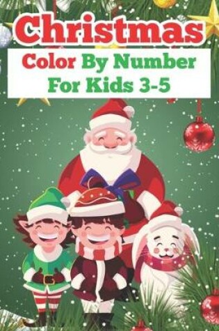 Cover of Christmas Color By Number For Kids 3-5