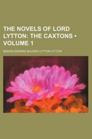 Cover of The Novels of Lord Lytton (Volume 1); The Caxtons