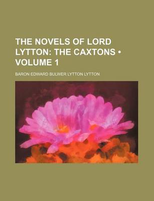 Book cover for The Novels of Lord Lytton (Volume 1); The Caxtons