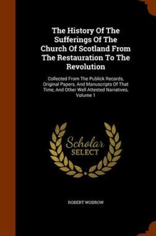 Cover of The History of the Sufferings of the Church of Scotland from the Restauration to the Revolution