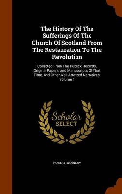 Book cover for The History of the Sufferings of the Church of Scotland from the Restauration to the Revolution