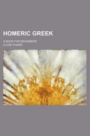 Cover of Homeric Greek; A Book for Beginners