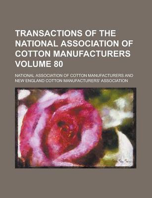 Book cover for Transactions of the National Association of Cotton Manufacturers Volume 80