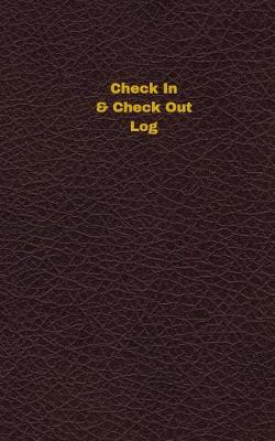 Book cover for Check In & Check Out Log (Logbook, Journal - 96 pages, 5 x 8 inches)