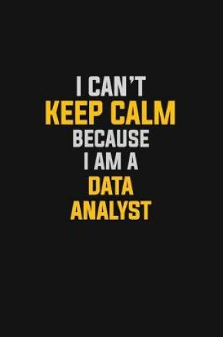 Cover of I Can't Keep Calm Because I Am A Data Analyst