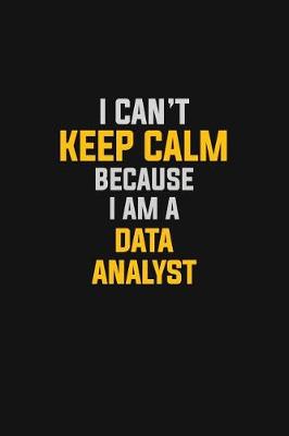 Book cover for I Can't Keep Calm Because I Am A Data Analyst