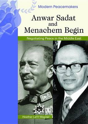 Book cover for Anwar Sadat and Menachem Begin: Negotiating Peace in the Middle East. Modern Peacemakers.