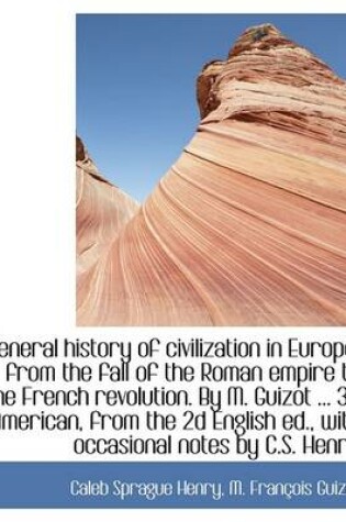 Cover of General History of Civilization in Europe, from the Fall of the Roman Empire to the French Revolutio