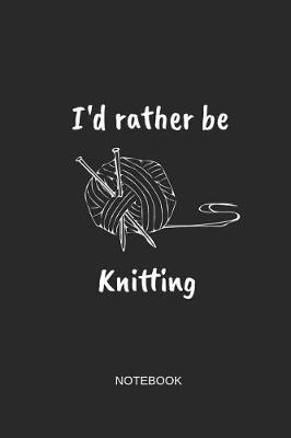 Book cover for I'd Rather Be Knitting Notebook