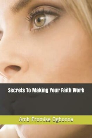 Cover of Secrets To Making Your Faith Work