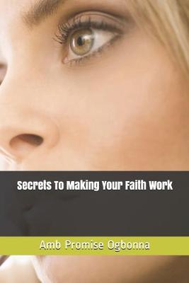 Book cover for Secrets To Making Your Faith Work