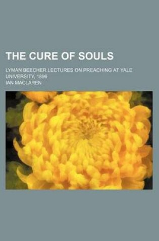 Cover of The Cure of Souls; Lyman Beecher Lectures on Preaching at Yale University, 1896