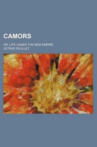 Cover of Camors; Or, Life Under the New Empire