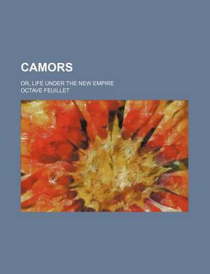 Book cover for Camors; Or, Life Under the New Empire