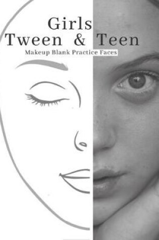 Cover of Girls Tween & Teen Makeup Blank Faces Paper Sheets Workbook to Practice & Record Different Techniques