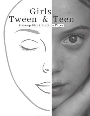 Cover of Girls Tween & Teen Makeup Blank Faces Paper Sheets Workbook to Practice & Record Different Techniques