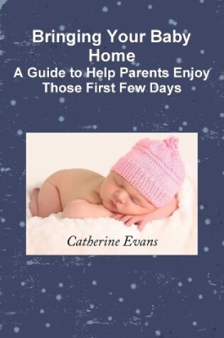 Cover of Bringing Your Baby Home A Guide to Help Parents Enjoy Those First Few Days