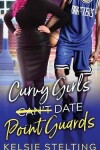 Book cover for Curvy Girls Can't Date Point Guards