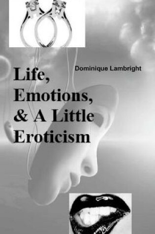 Cover of Life, Emotions, & A Little Eroticism