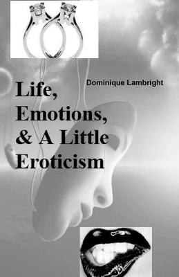 Cover of Life, Emotions, & A Little Eroticism
