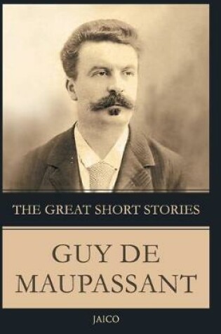 Cover of The Great Short Stories Guy De Maupassant