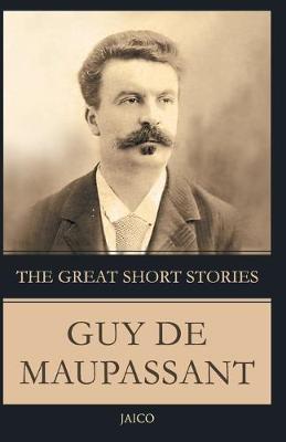 Book cover for The Great Short Stories Guy De Maupassant