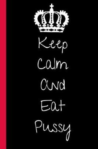 Cover of Keep Calm And Eat Pussy