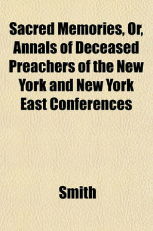 Cover of Sacred Memories, Or, Annals of Deceased Preachers of the New York and New York East Conferences