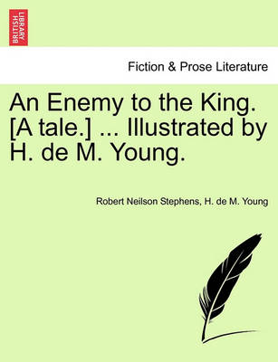 Book cover for An Enemy to the King. [A Tale.] ... Illustrated by H. de M. Young.