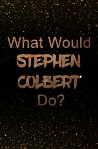 Cover of What Would Stephen Colbert Do?