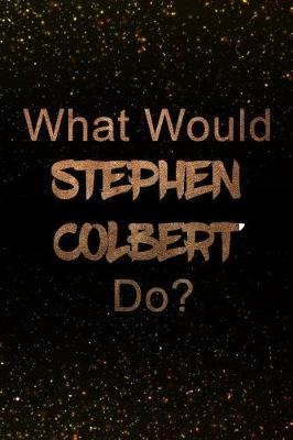 Book cover for What Would Stephen Colbert Do?