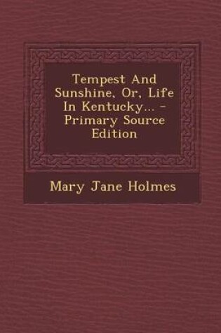 Cover of Tempest and Sunshine, Or, Life in Kentucky... - Primary Source Edition