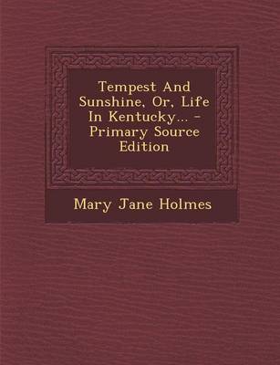 Book cover for Tempest and Sunshine, Or, Life in Kentucky... - Primary Source Edition