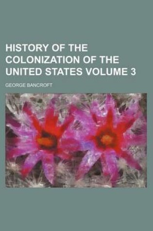 Cover of History of the Colonization of the United States Volume 3