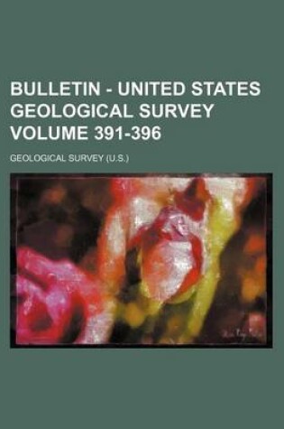 Cover of Bulletin - United States Geological Survey Volume 391-396