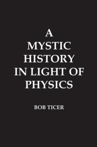 Cover of A Mystic History in Light of Physics