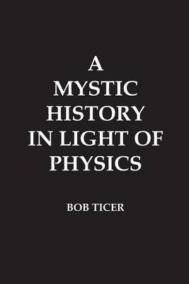 Book cover for A Mystic History in Light of Physics