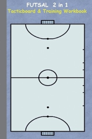 Cover of Futsal 2 in 1 Tacticboard and Training Workbook