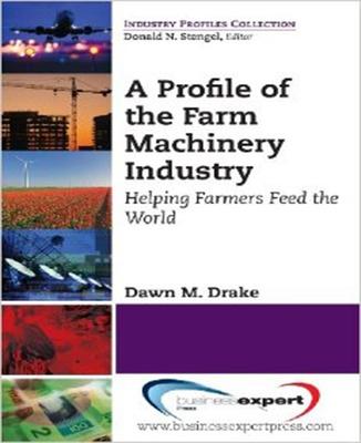 Book cover for A Profile of the Farm Machinery Industry: Helping Farmers Feed the World