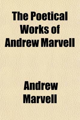 Book cover for The Poetical Works of Andrew Marvell; With Memoir of the Author